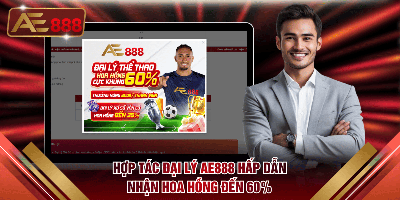 Hợp tác đại lý AE888 hấp dẫn nhận hoa hồng đến 60%