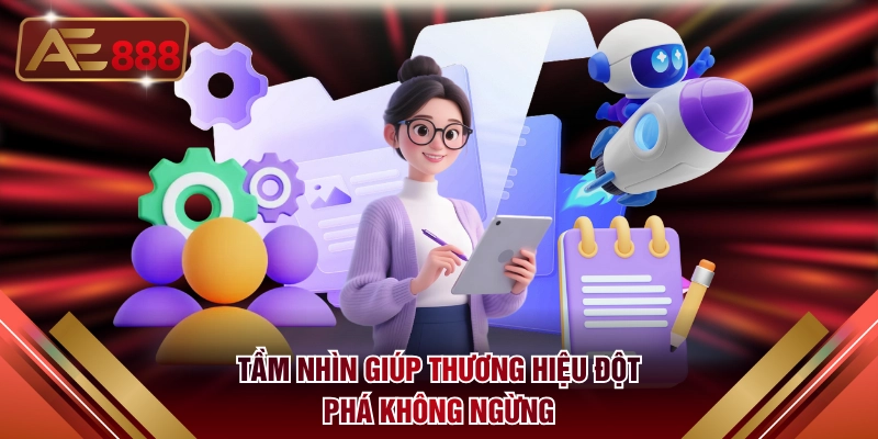 Tầm nhìn giúp thương hiệu đột phá không ngừng